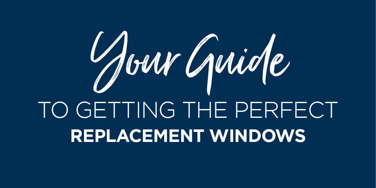Your guide to getting the perfect replacement windows